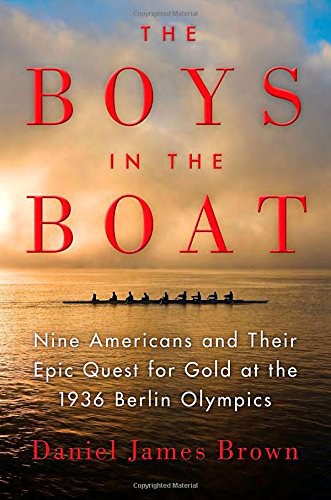 The boys in the boat : nine Americans and their epic quest for gold at the 1936 Berlin Olympics