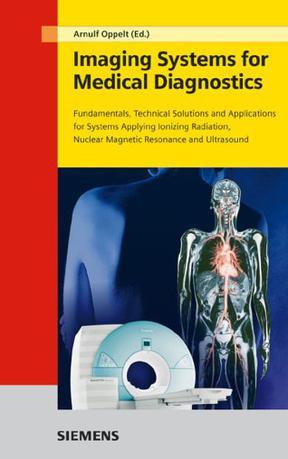 Imaging systems for medical diagnostics：fundamentals, technical solutions and applications for systems applying ionization radiation, nuclear magnetic resonance and ultrasound