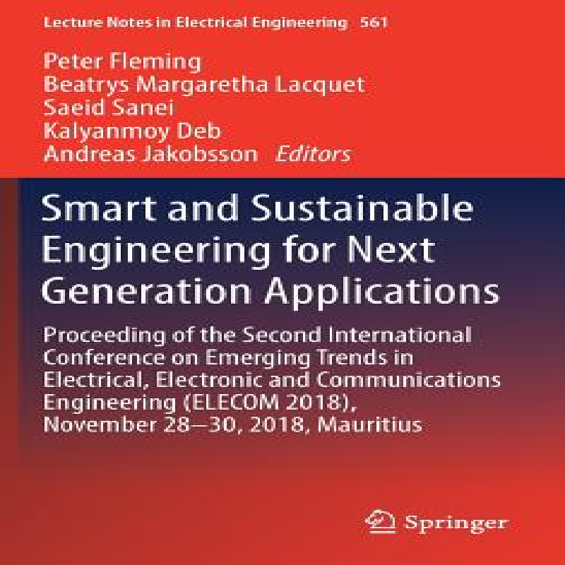 Smart and sustainable engineering for next generation applications : proceeding of the second International Conference on Emerging Trends in Electrical, Electronic and Communications Engineering (ELECOM 2018), November 28-30, 2018, Mauritius