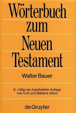 Griechisch-deutsches Wörterbuch zu den Schriften des Neuen Testaments und der frühchristlichen Literatur